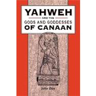 Yahweh And the Gods And Goddesses of Canaan