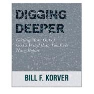 Digging Deeper: Getting More Out of God's Word Than You Ever Have Before