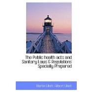 The Public Health Acts and Sanitary Laws & Regulations Specially Prepared