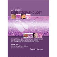 Atlas of Dermatopathology: Practical Differential Diagnosis by Clinicopathologic Pattern