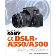 David Busch’s Sony Alpha DSLR-A550/A500 Guide to Digital Photography