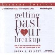 Getting Past Your Breakup: How to Turn a Devastating Loss into the Best Thing That Ever Happened to You: Library Edition