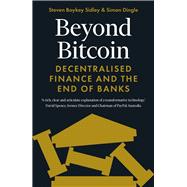Beyond Bitcoin Decentralised Finance and the End of Banks