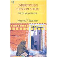 Understanding the Social Sphere The Village and Beyond: Essays in Honour of Professor Brij Raj Chauhan