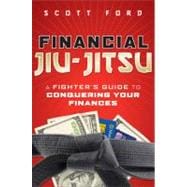 Financial Jiu-Jitsu A Fighter's Guide to Conquering Your Finances