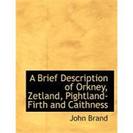 A Brief Description of Orkney, Zetland, Pightland-firth and Caithness