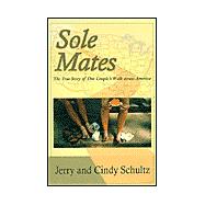 Sole Mates : The True Story of One Couple's Walk Across America