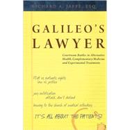 Galileo's Lawyer : Courtroom Battles in Alternative Health, Complementary Medicine and Experimental Treatments
