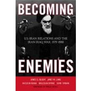 Becoming Enemies U.S.-Iran Relations and the Iran-Iraq War, 1979–1988