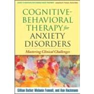 Cognitive-Behavioral Therapy for Anxiety Disorders Mastering Clinical Challenges
