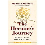 The Heroine's Journey Woman's Quest for Wholeness