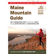 Maine Mountain Guide AMC's Comprehensive Guide To Hiking Trails Of Maine, Featuring Baxter State Park And Acadia National Park