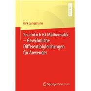 So einfach ist Mathematik – Gewöhnliche Differentialgleichungen für Anwender