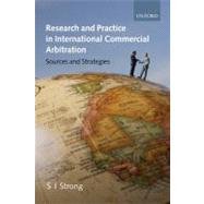 Research and Practice in International Commercial Arbitration Sources and Strategies