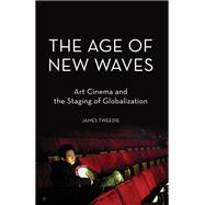The Age of New Waves Art Cinema and the Staging of Globalization