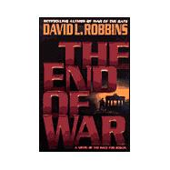 End of War : A Novel of the Race for Berlin