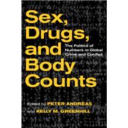Sex, Drugs, and Body Counts: The Politics of Numbers in Global Crime and Conflict
