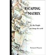 Escaping the Matrix: How We the People Can Change the World