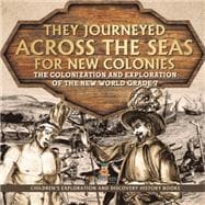 They Journeyed Across the Seas for New Colonies : The Colonization and Exploration of the New World Grade 7 | Children’s Exploration and Discovery History Books