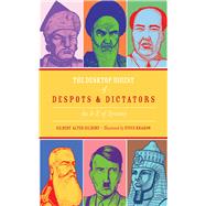 The Desktop Digest of Despots and Dictators: An A to Z of Tyranny