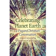 Celebrating Planet Earth, a Pagan/Christian Conversation First Steps in Interfaith Dialogue