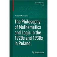 The Philosophy of Mathematics and Logic in the 1920s and 1930s in Poland