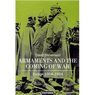 Armaments and the Coming of War Europe, 1904-1914