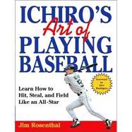 Ichiro's Art of Playing Baseball : Learn How to Hit, Steal, and Field Like an All-Star