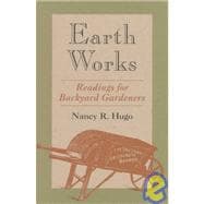 Earth Works : Readings for Backyard Gardeners
