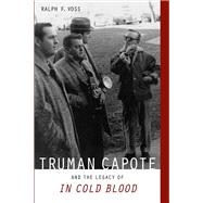 Truman Capote and the Legacy of in Cold Blood