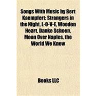 Songs with Music by Bert Kaempfert : Strangers in the Night, L-O-V-E, Wooden Heart, Danke Schoen, Moon over Naples, the World We Knew