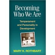 Becoming Who We Are Temperament and Personality in Development