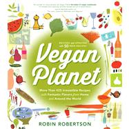 Vegan Planet, Revised Edition 425 Irresistible Recipes With Fantastic Flavors from Home and Around the World