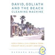 David, Goliath and the Beach Cleaning Machine : How a Small Polluted Beach Town Fought an Oil Giant - And Won!