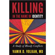 Killing in the Name of Identity A Study of Bloody Conflicts