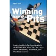 Winning from the Pit : Inside the High-Performing World of NASCAR and What You Can Learn about Innovation, Teamwork, and Business Success