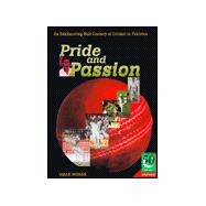 Pride and Passion An Exhilarating Half Century of Cricket in Pakistan