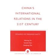 China's International Relations in the 21st Century Dynamics of Paradigm Shifts