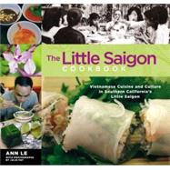 The Little Saigon Cookbook; Vietnamese Cuisine and Culture in Southern California's Little Saigon