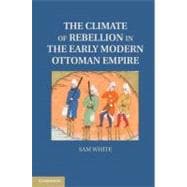 The Climate of Rebellion in the Early Modern Ottoman Empire