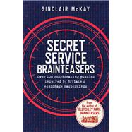 Secret Service Brainteasers Do you have what it takes to be a spy?