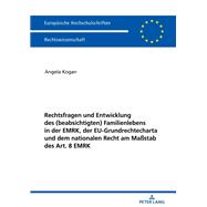 Rechtsfragen und Entwicklung des (beabsichtigten) Familienlebens in der EMRK, der EU-Grundrechtecharta und dem nationalen Recht am Maßstab des Art. 8 EMRK