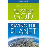 Kindle Book: Serving God, Saving the Planet Guidebook: A Call to Care for Creation and Your Soul (ASIN: B00BEICO2O)