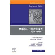 Medical Education in Psychiatry, An Issue of Psychiatric Clinics of North America, E-Book