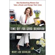 Time off for Good Behavior : How Hard Working Women Can Take a Break and Change Their Lives