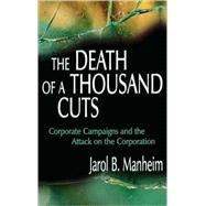The Death of A Thousand Cuts: Corporate Campaigns and the Attack on the Corporation