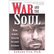 War and the Soul Healing Our Nation's Veterans from Post-tramatic Stress Disorder