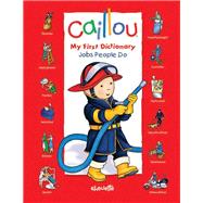 Caillou: Jobs People Do My First Dictionary