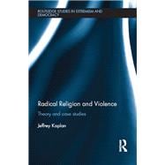 Radical Religion and Violence: Theory and Case Studies