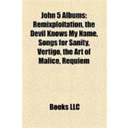John 5 Albums : Remixploitation, the Devil Knows My Name, Songs for Sanity, Vertigo, the Art of Malice, Requiem